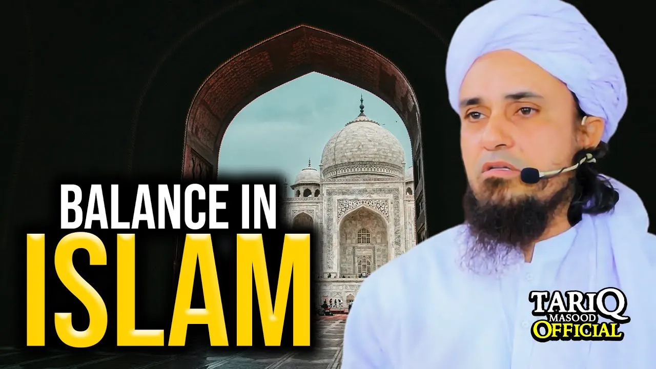 Balance In Islam | Mufti Tariq Masood